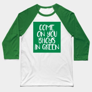 COME ON YOU BHOYS IN GREEN, Glasgow Celtic Football Club White Text Design Baseball T-Shirt